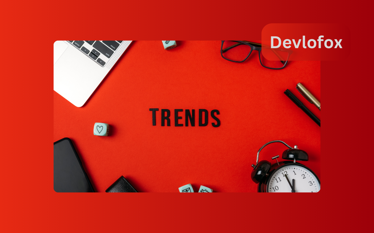 Read more about the article 2024 Design Trends: What’s Hot and What’s Not (Spoiler Alert: Everything You Do is Hot with Devlofox)